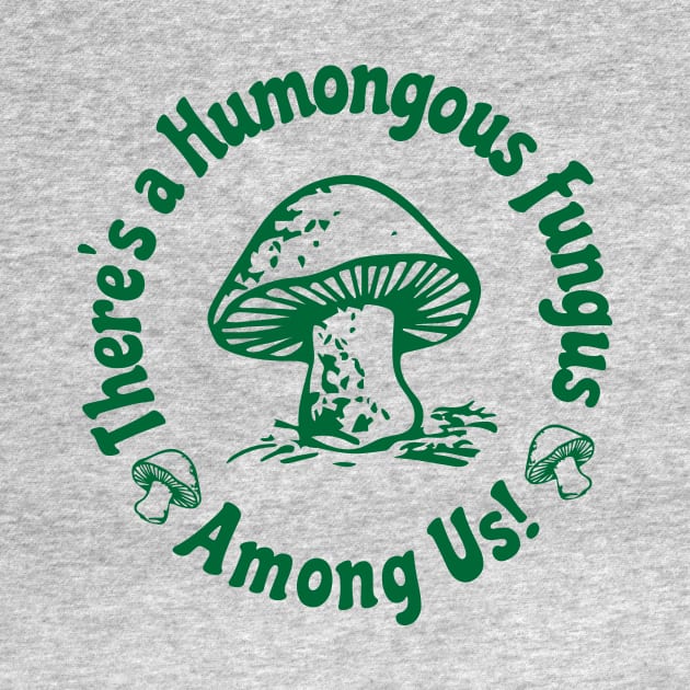 There Is a Humongous Fungus Among Us by Mike Ralph Creative